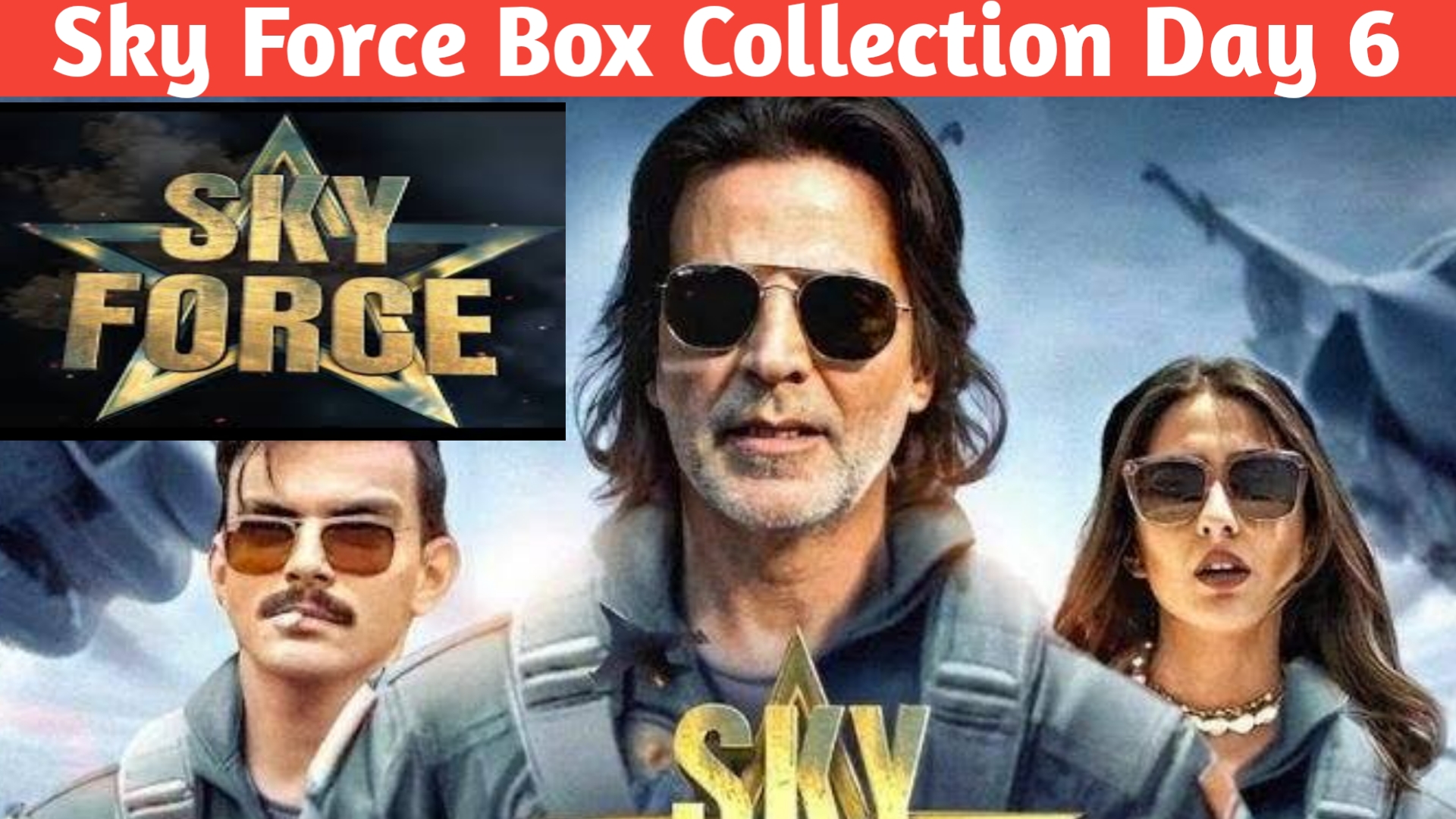 Sky Force Box Office Collection Day 6: स्काई फ़ोर्स के बॉक्स ऑफिस कलेक्शन का 6वां दिन जानिए अब तक की कमाई